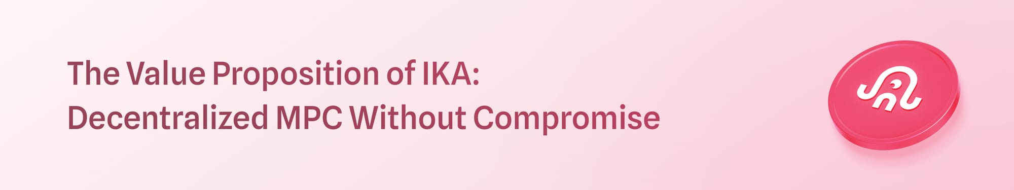 The-Value-Proposition-of-IKA-network-Decentralized-MPC-Without-Compromise