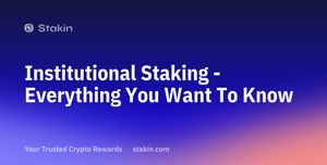 Institutional Staking: Everything You Want To Know
