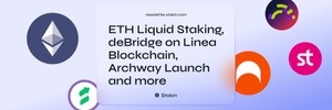 🎉 ETH Liquid Staking, deBridge on Linea Blockchain, Archway Launch and more