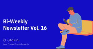 Stakin — Bi-Weekly Newsletter Vol. 16